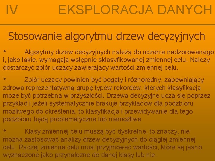IV EKSPLORACJA DANYCH Stosowanie algorytmu drzew decyzyjnych • Algorytmy drzew decyzyjnych należą do uczenia