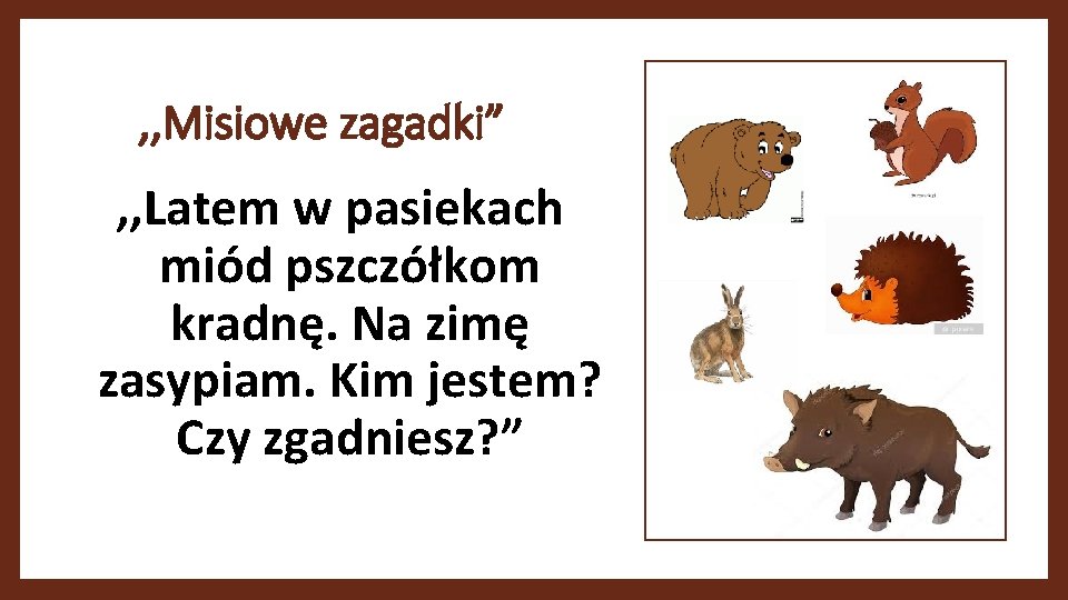 , , Misiowe zagadki” , , Latem w pasiekach miód pszczółkom kradnę. Na zimę