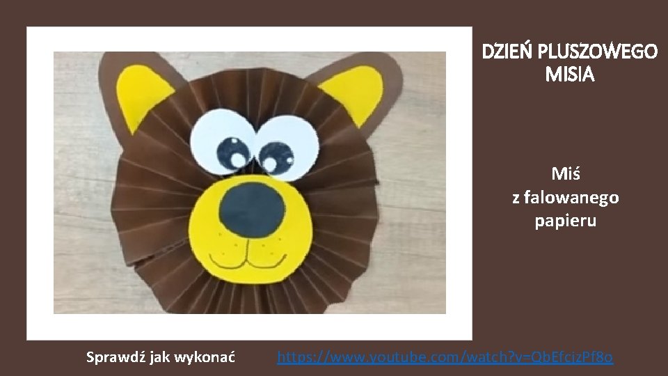 DZIEŃ PLUSZOWEGO MISIA Miś z falowanego papieru Sprawdź jak wykonać https: //www. youtube. com/watch?