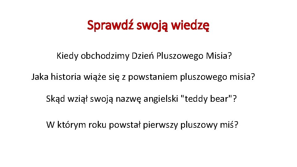 Sprawdź swoją wiedzę Kiedy obchodzimy Dzień Pluszowego Misia? Jaka historia wiąże się z powstaniem