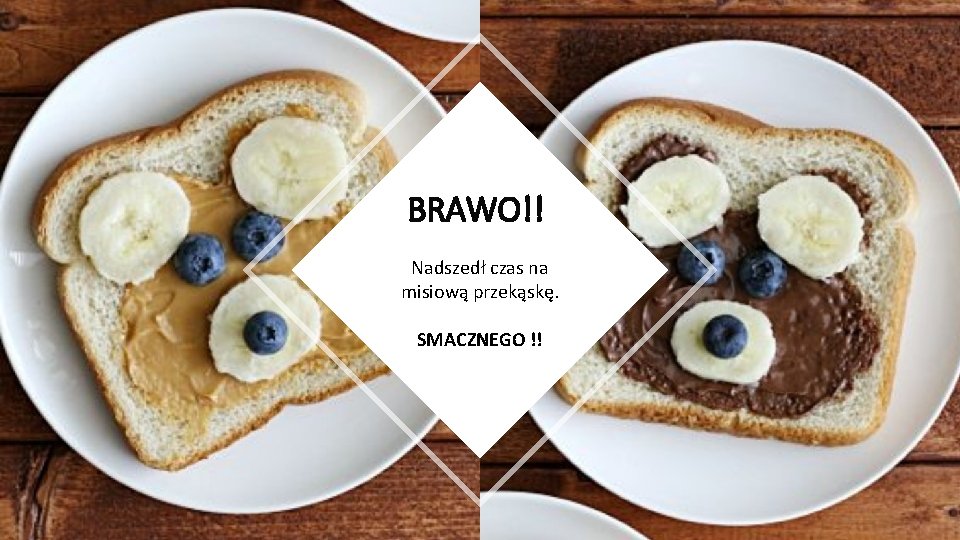 BRAWO!! Nadszedł czas na misiową przekąskę. SMACZNEGO !! 