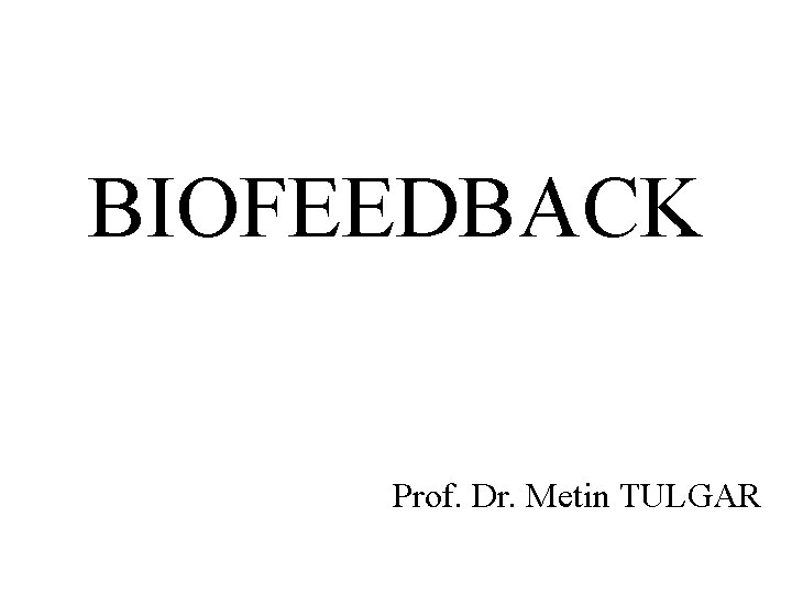 BIOFEEDBACK Prof. Dr. Metin TULGAR 