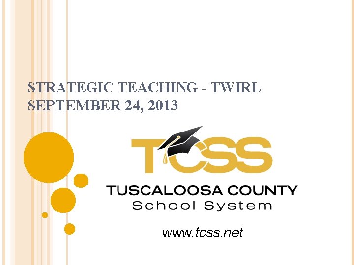 STRATEGIC TEACHING - TWIRL SEPTEMBER 24, 2013 www. tcss. net 