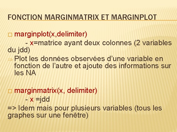 FONCTION MARGINMATRIX ET MARGINPLOT � marginplot(x, delimiter) - x=matrice ayant deux colonnes (2 variables
