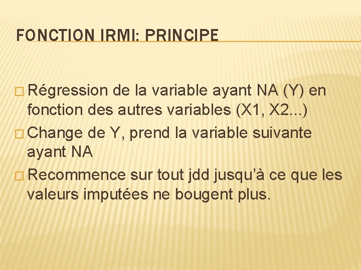 FONCTION IRMI: PRINCIPE � Régression de la variable ayant NA (Y) en fonction des