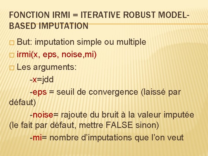 FONCTION IRMI = ITERATIVE ROBUST MODELBASED IMPUTATION � But: imputation simple ou multiple �