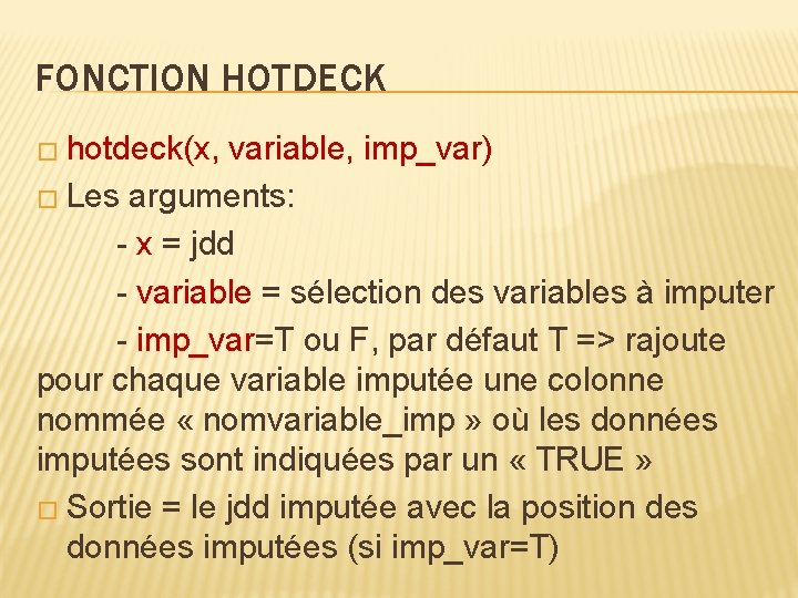 FONCTION HOTDECK � hotdeck(x, variable, imp_var) � Les arguments: - x = jdd -