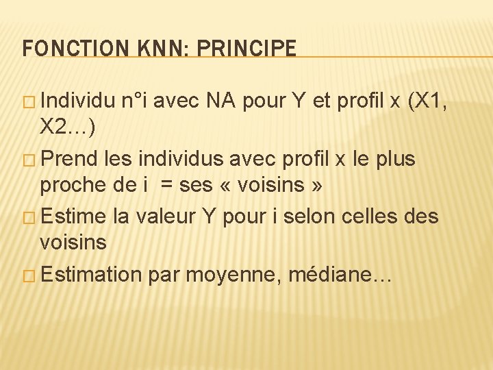 FONCTION KNN: PRINCIPE � Individu n°i avec NA pour Y et profil x (X