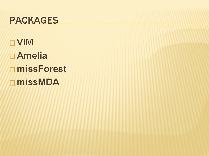 PACKAGES � VIM � Amelia � miss. Forest � miss. MDA 