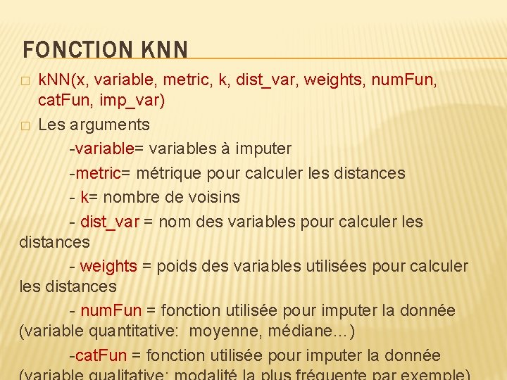 FONCTION KNN k. NN(x, variable, metric, k, dist_var, weights, num. Fun, cat. Fun, imp_var)