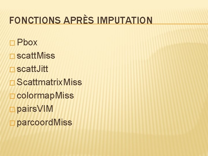 FONCTIONS APRÈS IMPUTATION � Pbox � scatt. Miss � scatt. Jitt � Scattmatrix. Miss