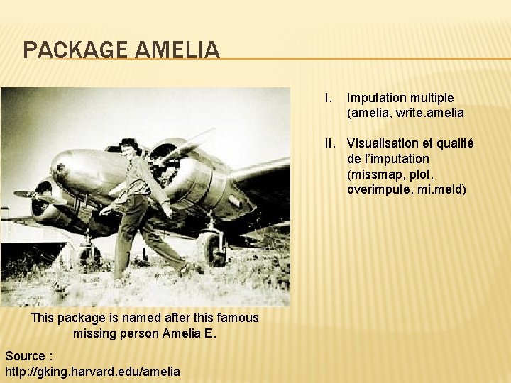 PACKAGE AMELIA I. Imputation multiple (amelia, write. amelia II. Visualisation et qualité de l’imputation