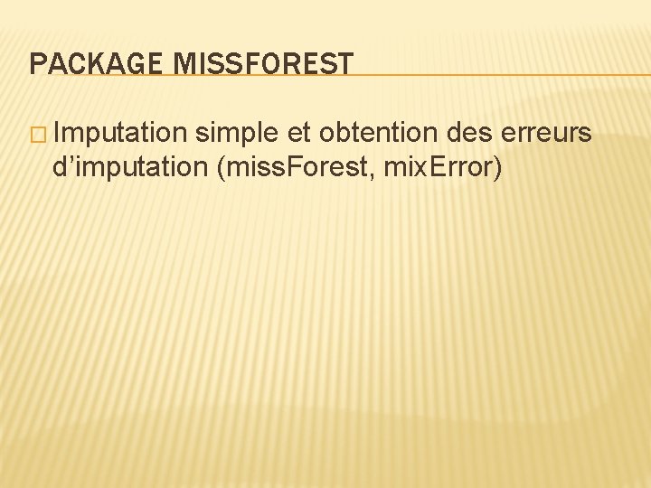 PACKAGE MISSFOREST � Imputation simple et obtention des erreurs d’imputation (miss. Forest, mix. Error)