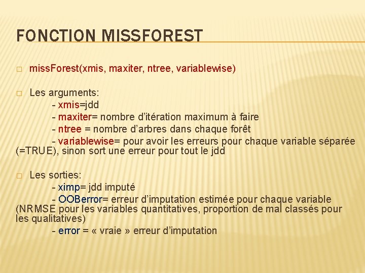 FONCTION MISSFOREST � miss. Forest(xmis, maxiter, ntree, variablewise) Les arguments: - xmis=jdd - maxiter=