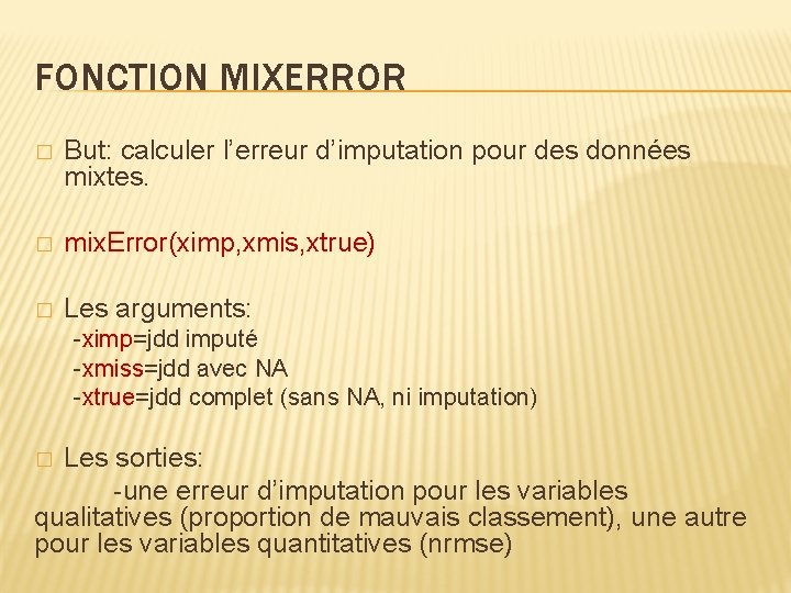 FONCTION MIXERROR � But: calculer l’erreur d’imputation pour des données mixtes. � mix. Error(ximp,