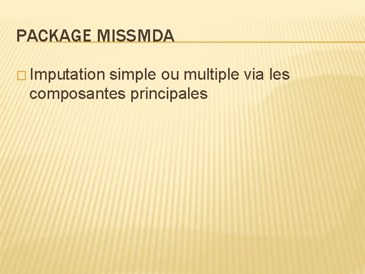 PACKAGE MISSMDA � Imputation simple ou multiple via les composantes principales 