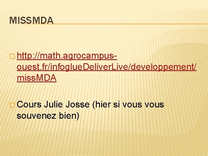 MISSMDA � http: //math. agrocampus- ouest. fr/infoglue. Deliver. Live/developpement/ miss. MDA � Cours Julie