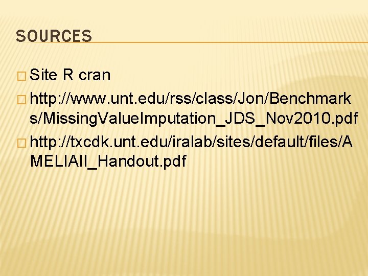 SOURCES � Site R cran � http: //www. unt. edu/rss/class/Jon/Benchmark s/Missing. Value. Imputation_JDS_Nov 2010.