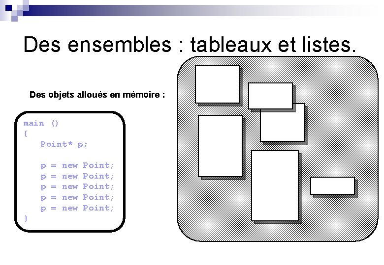 Des ensembles : tableaux et listes. Des objets alloués en mémoire : main ()