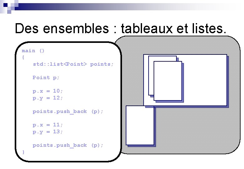 Des ensembles : tableaux et listes. main () { std: : list<Point> points; Point