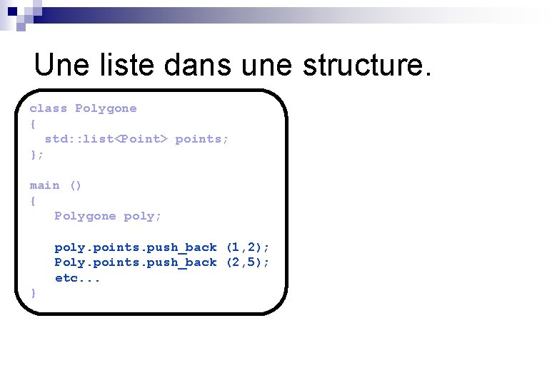 Une liste dans une structure. class Polygone { std: : list<Point> points; }; main