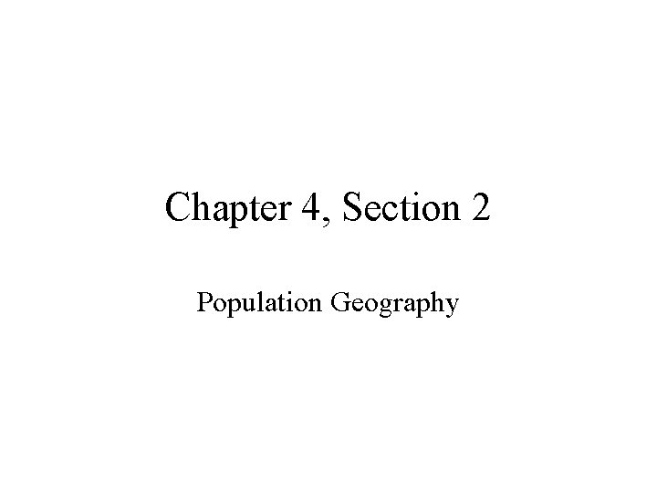 Chapter 4, Section 2 Population Geography 