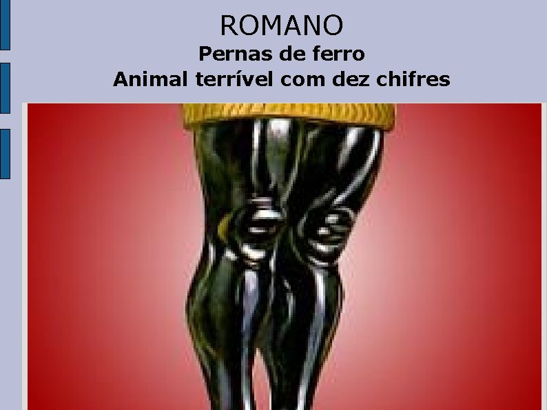 ROMANO Pernas de ferro Animal terrível com dez chifres 