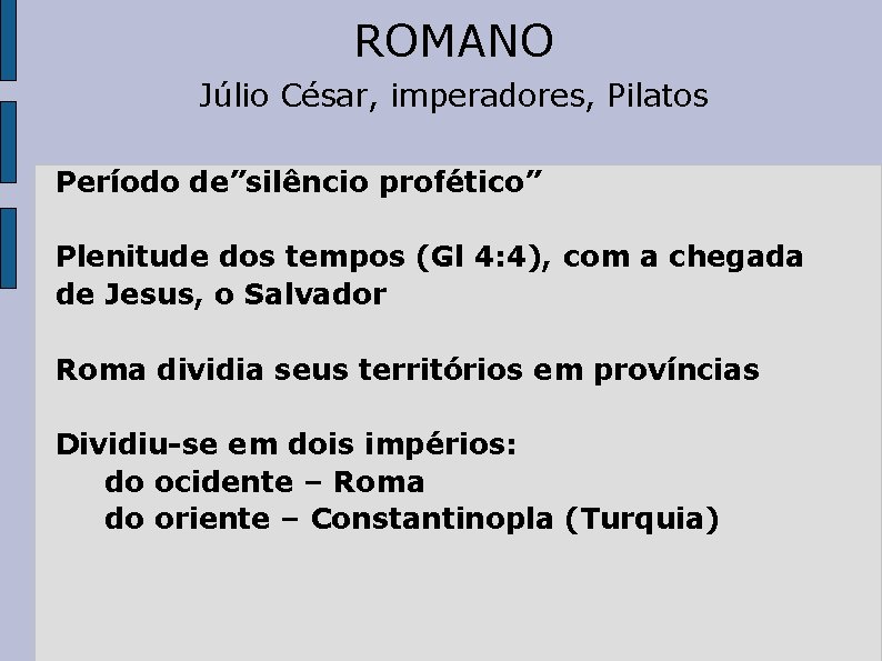 ROMANO Júlio César, imperadores, Pilatos Período de”silêncio profético” Plenitude dos tempos (Gl 4: 4),