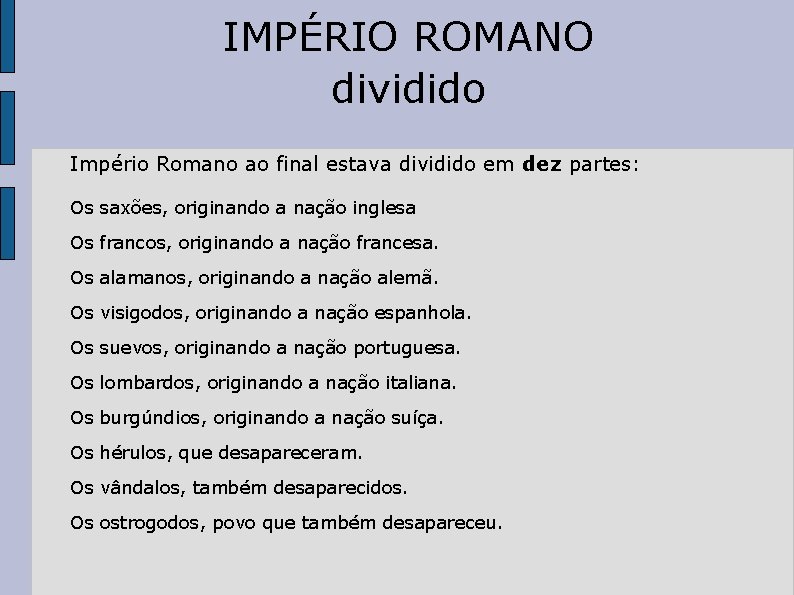 IMPÉRIO ROMANO dividido Império Romano ao final estava dividido em dez partes: Os saxões,