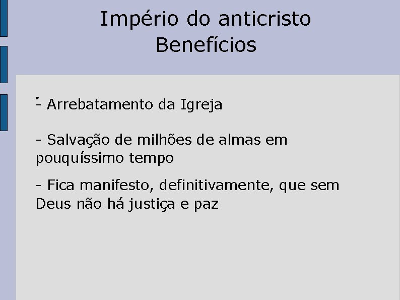 Império do anticristo Benefícios ● - Arrebatamento da Igreja - Salvação de milhões de