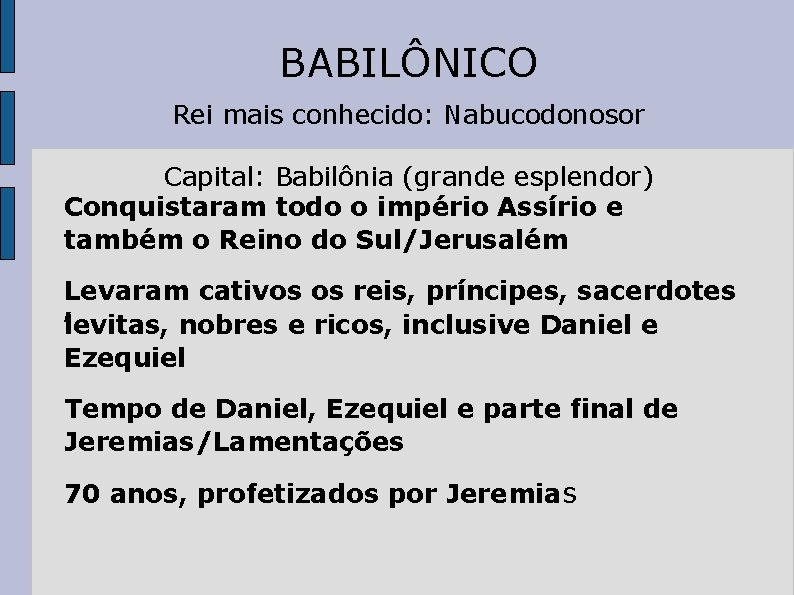 BABILÔNICO Rei mais conhecido: Nabucodonosor Capital: Babilônia (grande esplendor) Conquistaram todo o império Assírio