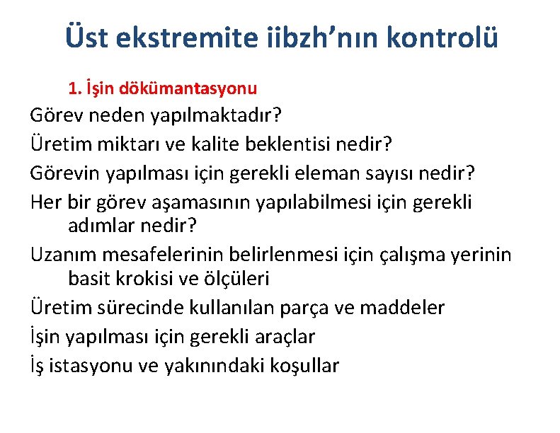 Üst ekstremite iibzh’nın kontrolü 1. İşin dökümantasyonu Görev neden yapılmaktadır? Üretim miktarı ve kalite