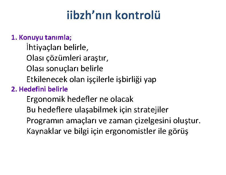 iibzh’nın kontrolü 1. Konuyu tanımla; İhtiyaçları belirle, Olası çözümleri araştır, Olası sonuçları belirle Etkilenecek