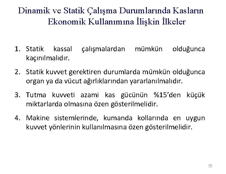 Dinamik ve Statik Çalışma Durumlarında Kasların Ekonomik Kullanımına İlişkin İlkeler 1. Statik kassal kaçınılmalıdır.