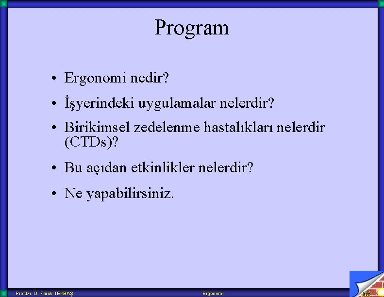 Program • Ergonomi nedir? • İşyerindeki uygulamalar nelerdir? • Birikimsel zedelenme hastalıkları nelerdir (CTDs)?