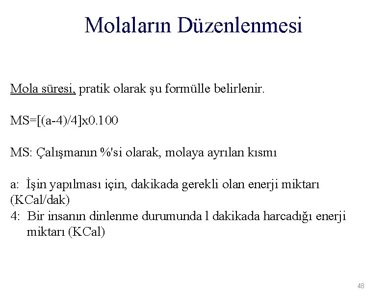 Molaların Düzenlenmesi Mola süresi, pratik olarak şu formülle belirlenir. MS=[(a-4)/4]x 0. 100 MS: Çalışmanın