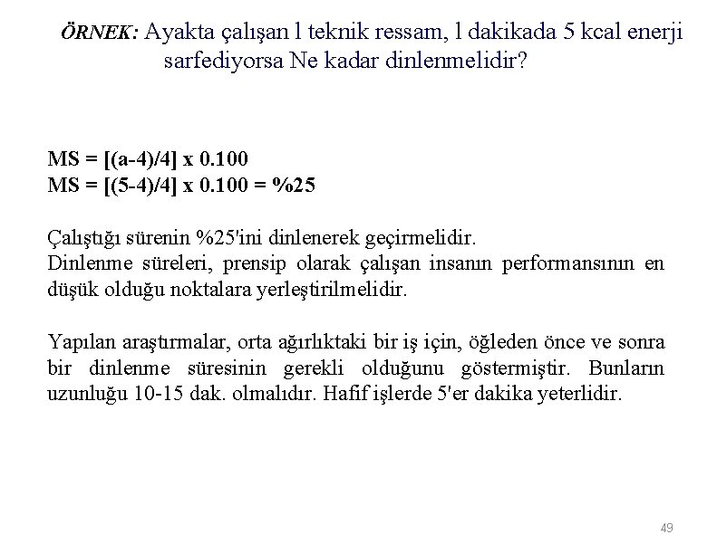 ÖRNEK: Ayakta çalışan l teknik ressam, l dakikada 5 kcal enerji sarfediyorsa Ne kadar