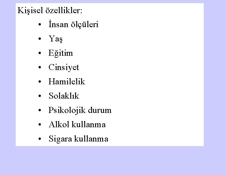 Kişisel özellikler: • İnsan ölçüleri • Yaş • Eğitim • Cinsiyet • Hamilelik •