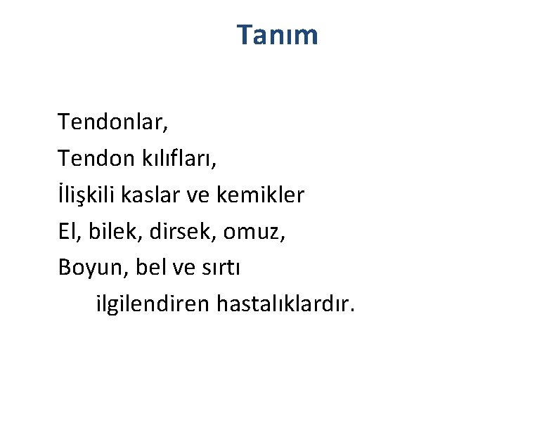 Tanım Tendonlar, Tendon kılıfları, İlişkili kaslar ve kemikler El, bilek, dirsek, omuz, Boyun, bel