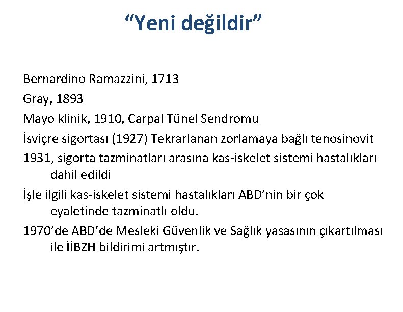 “Yeni değildir” Bernardino Ramazzini, 1713 Gray, 1893 Mayo klinik, 1910, Carpal Tünel Sendromu İsviçre