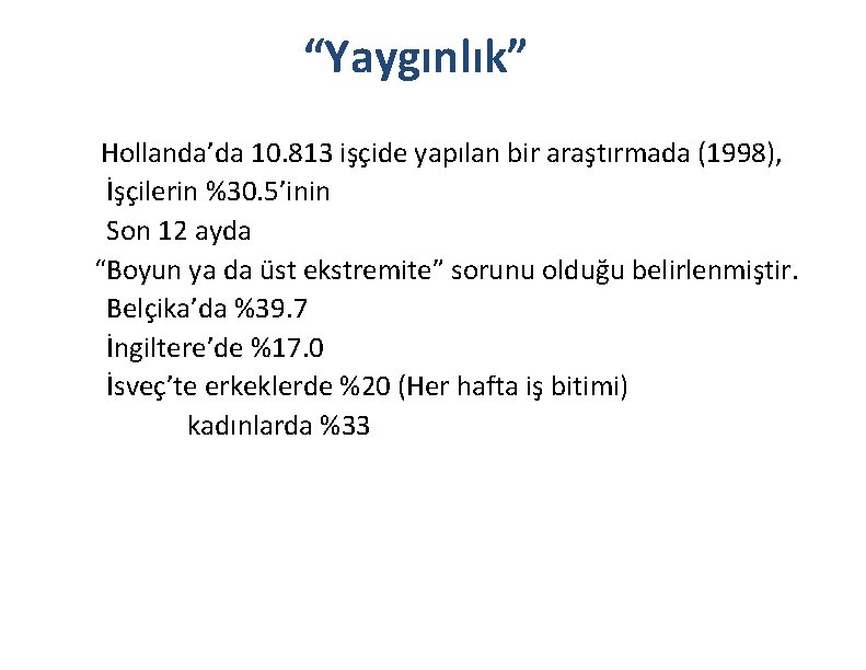 “Yaygınlık” Hollanda’da 10. 813 işçide yapılan bir araştırmada (1998), İşçilerin %30. 5’inin Son 12