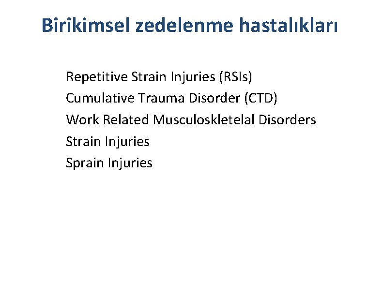 Birikimsel zedelenme hastalıkları Repetitive Strain Injuries (RSIs) Cumulative Trauma Disorder (CTD) Work Related Musculoskletelal
