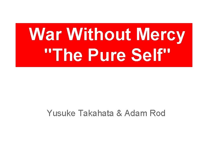 War Without Mercy "The Pure Self" Yusuke Takahata & Adam Rod 