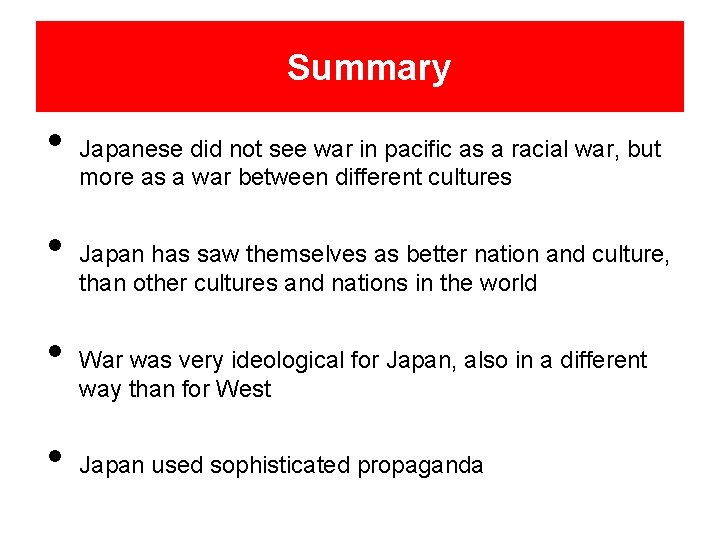 Summary • • Japanese did not see war in pacific as a racial war,