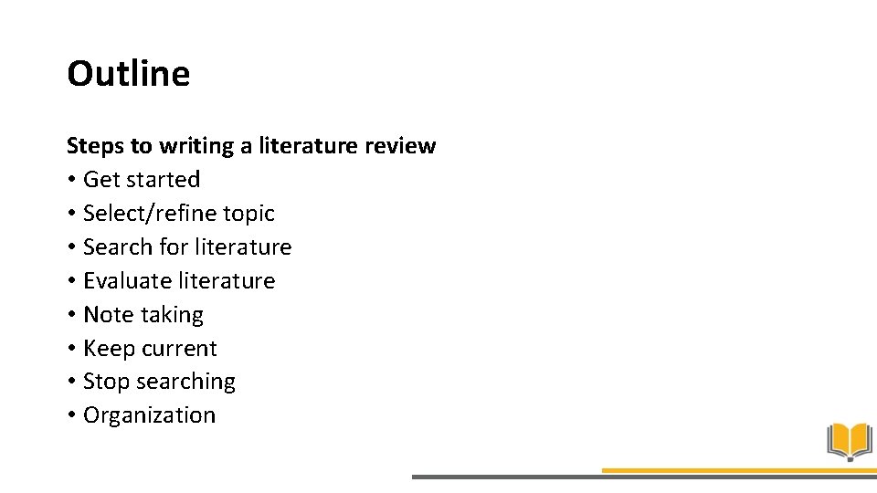 Outline Steps to writing a literature review • Get started • Select/refine topic •