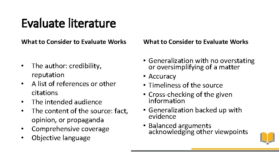 Evaluate literature What to Consider to Evaluate Works • • • The author: credibility,