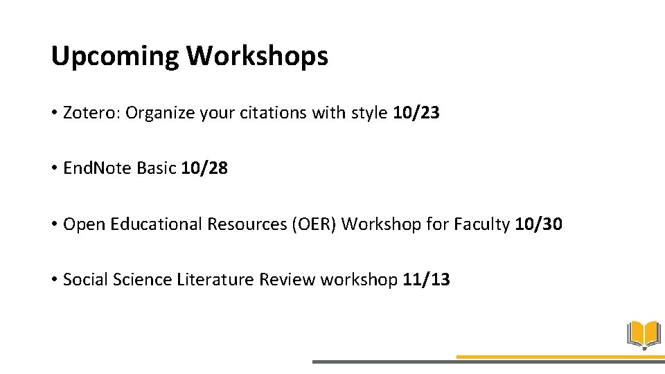 Upcoming Workshops • Zotero: Organize your citations with style 10/23 • End. Note Basic