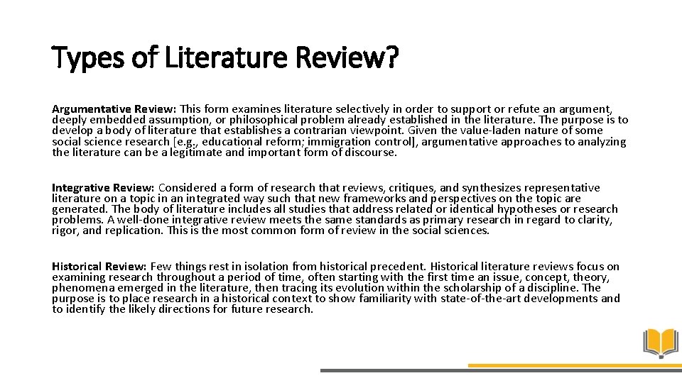 Types of Literature Review? Argumentative Review: This form examines literature selectively in order to