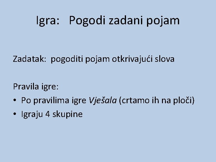 Igra: Pogodi zadani pojam Zadatak: pogoditi pojam otkrivajući slova Pravila igre: • Po pravilima