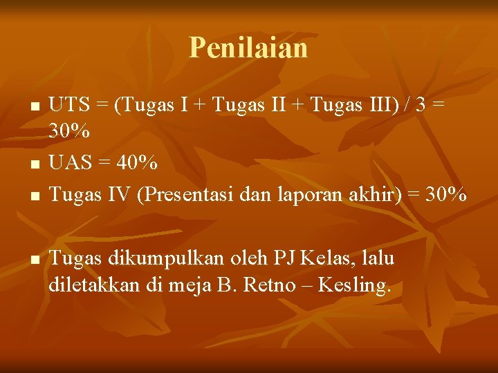 Penilaian n n UTS = (Tugas I + Tugas III) / 3 = 30%